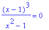 (x-1)^3/(x^2-1) = 0