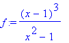 f := (x-1)^3/(x^2-1)