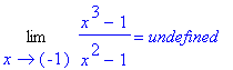 Limit((x^3-1)/(x^2-1),x = -1) = undefined