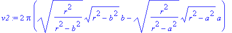 v2 := 2*Pi*((r^2/(r^2-b^2))^(1/2)*(r^2-b^2)^(1/2)*b-(r^2/(r^2-a^2))^(1/2)*(r^2-a^2)^(1/2)*a)