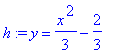 h := y = 1/3*x^2-2/3