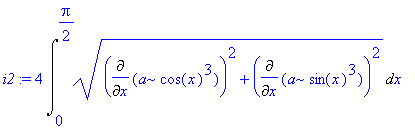 i2 := 4*Int((Diff(a*cos(x)^3,x)^2+Diff(a*sin(x)^3,x)^2)^(1/2),x = 0 .. 1/2*Pi)