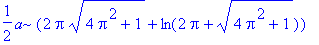 1/2*a*(2*Pi*(4*Pi^2+1)^(1/2)+ln(2*Pi+(4*Pi^2+1)^(1/2)))