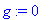 g := 0