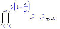 Int(Int(c^2-x^2,y = 0 .. b*(1-x/a)),x = 0 .. a)