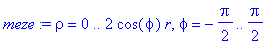 meze := rho = 0 .. 2*cos(phi)*r, phi = -1/2*Pi .. 1/2*Pi