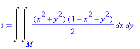i := Int(Int(1/2*(x^2+y^2)*(1-x^2-y^2),x = M .. ``),y = `` .. ``)