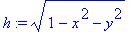 h := (1-x^2-y^2)^(1/2)
