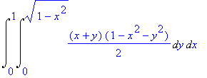 Int(Int(1/2*(x+y)*(1-x^2-y^2),y = 0 .. (1-x^2)^(1/2)),x = 0 .. 1)