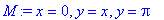 M := x = 0, y = x, y = Pi