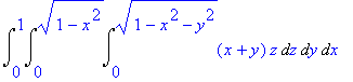 Int(Int(Int((x+y)*z,z = 0 .. (1-x^2-y^2)^(1/2)),y = 0 .. (1-x^2)^(1/2)),x = 0 .. 1)