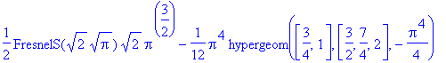 1/2*FresnelS(2^(1/2)*Pi^(1/2))*2^(1/2)*Pi^(3/2)-1/12*Pi^4*hypergeom([3/4, 1],[3/2, 7/4, 2],-1/4*Pi^4)