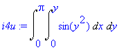 i4u := Int(Int(sin(y^2),x = 0 .. y),y = 0 .. Pi)