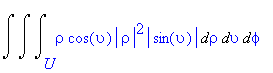Int(Int(Int(rho*cos(upsilon)*abs(rho)^2*abs(sin(upsilon)),rho = U .. ``),upsilon = `` .. ``),phi = `` .. ``)