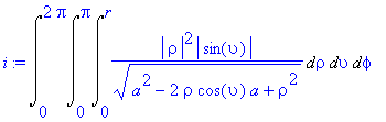 i := Int(Int(Int(abs(rho)^2*abs(sin(upsilon))/(a^2-2*rho*cos(upsilon)*a+rho^2)^(1/2),rho = 0 .. r),upsilon = 0 .. Pi),phi = 0 .. 2*Pi)