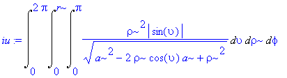 iu := Int(Int(Int(rho^2*abs(sin(upsilon))/(a^2-2*rho*cos(upsilon)*a+rho^2)^(1/2),upsilon = 0 .. Pi),rho = 0 .. r),phi = 0 .. 2*Pi)