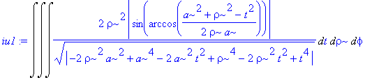 iu1 := Int(Int(Int(2*rho^2*abs(sin(arccos(1/2*(a^2+rho^2-t^2)/rho/a)))/abs(-2*rho^2*a^2+a^4-2*a^2*t^2+rho^4-2*rho^2*t^2+t^4)^(1/2),t),rho),phi)