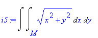 i5 := Int(Int((x^2+y^2)^(1/2),x = M .. ``),y = `` .. ``)