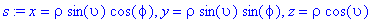 s := x = rho*sin(upsilon)*cos(phi), y = rho*sin(upsilon)*sin(phi), z = rho*cos(upsilon)