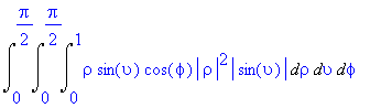 Int(Int(Int(rho*sin(upsilon)*cos(phi)*abs(rho)^2*abs(sin(upsilon)),rho = 0 .. 1),upsilon = 0 .. 1/2*Pi),phi = 0 .. 1/2*Pi)
