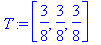 T := [3/8, 3/8, 3/8]