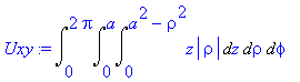 Uxy := Int(Int(Int(z*abs(rho),z = 0 .. a^2-rho^2),rho = 0 .. a),phi = 0 .. 2*Pi)