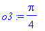 o3 := 1/4*Pi