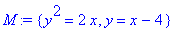 M := {y^2 = 2*x, y = x-4}