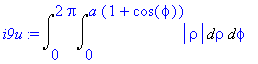 i9u := Int(Int(abs(rho),rho = 0 .. a*(1+cos(phi))),phi = 0 .. 2*Pi)