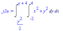 _i2u := Int(Int(x^2+y^2,y = -2 .. 4),x = 1/2*y^2 .. y+4)