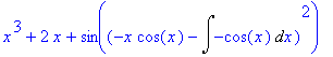 x^3+2*x+sin((-x*cos(x)-Int(-cos(x),x))^2)