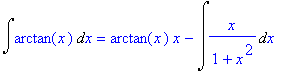 Int(arctan(x),x) = arctan(x)*x-Int(1/(1+x^2)*x,x)