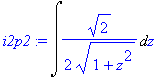 i2p2 := Int(1/2/(1+z^2)^(1/2)*2^(1/2),z)