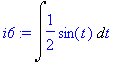 i6 := Int(1/2*sin(t),t)