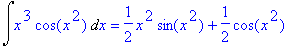 Int(x^3*cos(x^2),x) = 1/2*x^2*sin(x^2)+1/2*cos(x^2)