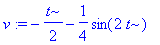 v := -1/2*t-1/4*sin(2*t)