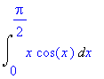 Int(x*cos(x),x = 0 .. 1/2*Pi)