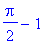 1/2*Pi-1