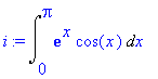 i := Int(exp(x)*cos(x),x = 0 .. Pi)