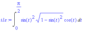 i1s := Int(sin(t)^2*(1-sin(t)^2)^(1/2)*cos(t),t = 0 .. 1/2*Pi)