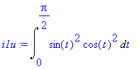 i1u := Int(sin(t)^2*cos(t)^2,t = 0 .. 1/2*Pi)