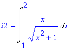 i2 := Int(x/(x^2+1)^(1/2),x = 1 .. 2)