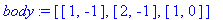 body := [[1, -1], [2, -1], [1, 0]]