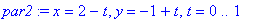 par2 := x = 2-t, y = -1+t, t = 0 .. 1