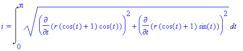 i := Int((diff(r*(cos(t)+1)*cos(t),t)^2+diff(r*(cos(t)+1)*sin(t),t)^2)^(1/2),t = 0 .. Pi)