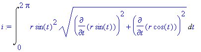 i := Int(r*sin(t)^2*(diff(r*sin(t),t)^2+diff(r*cos(t),t)^2)^(1/2),t = 0 .. 2*Pi)