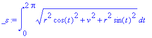 _s := int((r^2*cos(t)^2+v^2+r^2*sin(t)^2)^(1/2),t = 0 .. 2*Pi)