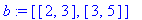 b := [[2, 3], [3, 5]]