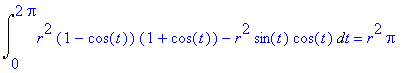 Int(r^2*(1-cos(t))*(1+cos(t))-r^2*sin(t)*cos(t),t = 0 .. 2*Pi) = r^2*Pi