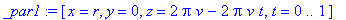 _par1 := [x = r, y = 0, z = 2*Pi*v-2*Pi*v*t, t = 0 .. 1]